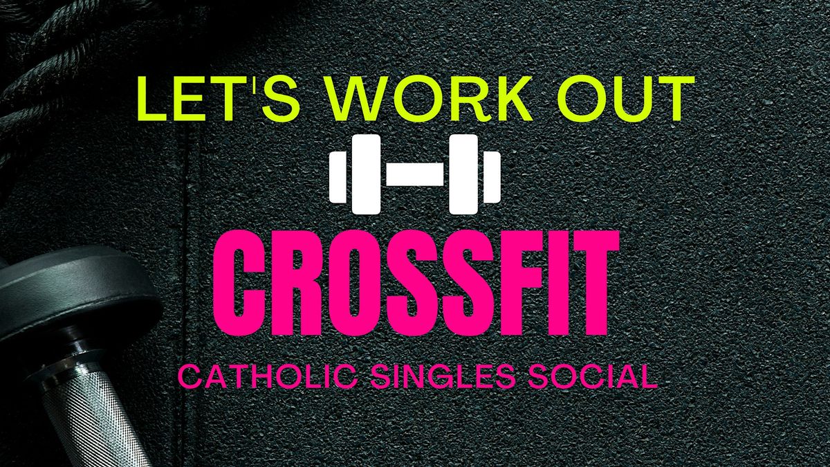 CrossFit - Catholic Singles Social! (Adults 30s & 40s)