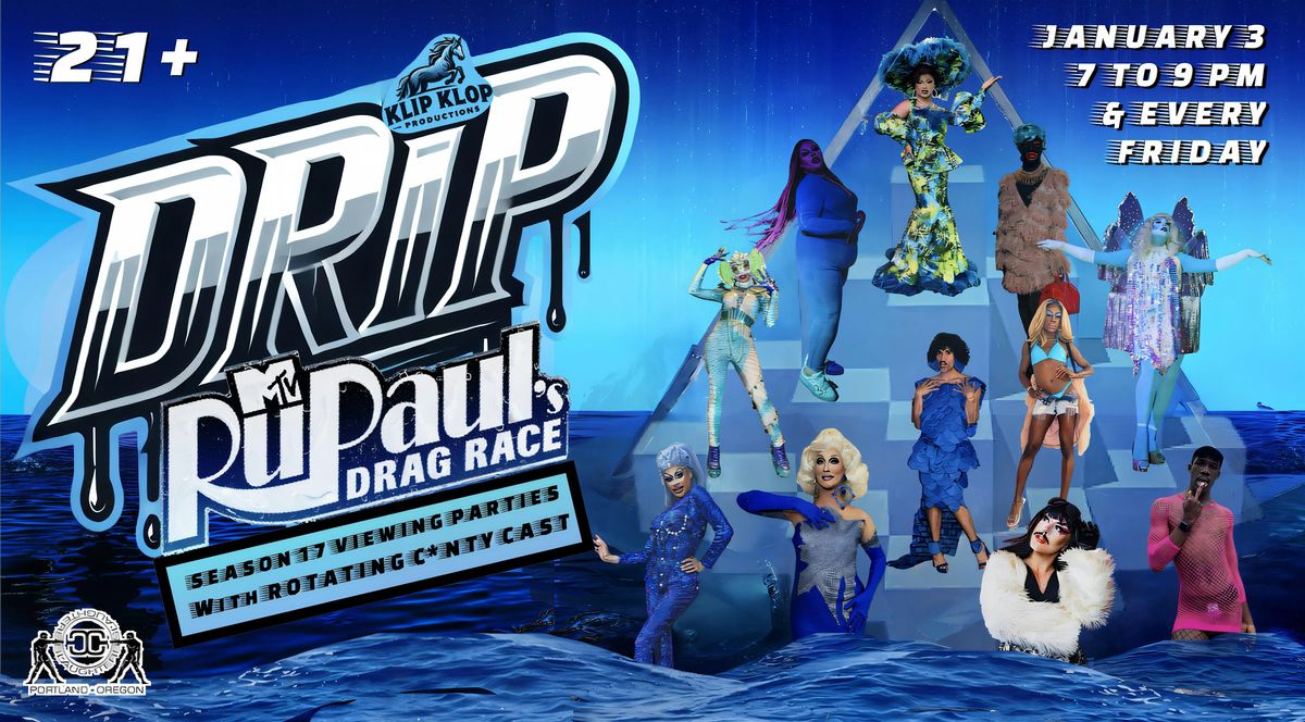 DRIP:  RUPAUL'S DRAG RACE SEASON 17 VIEWING PARTIES