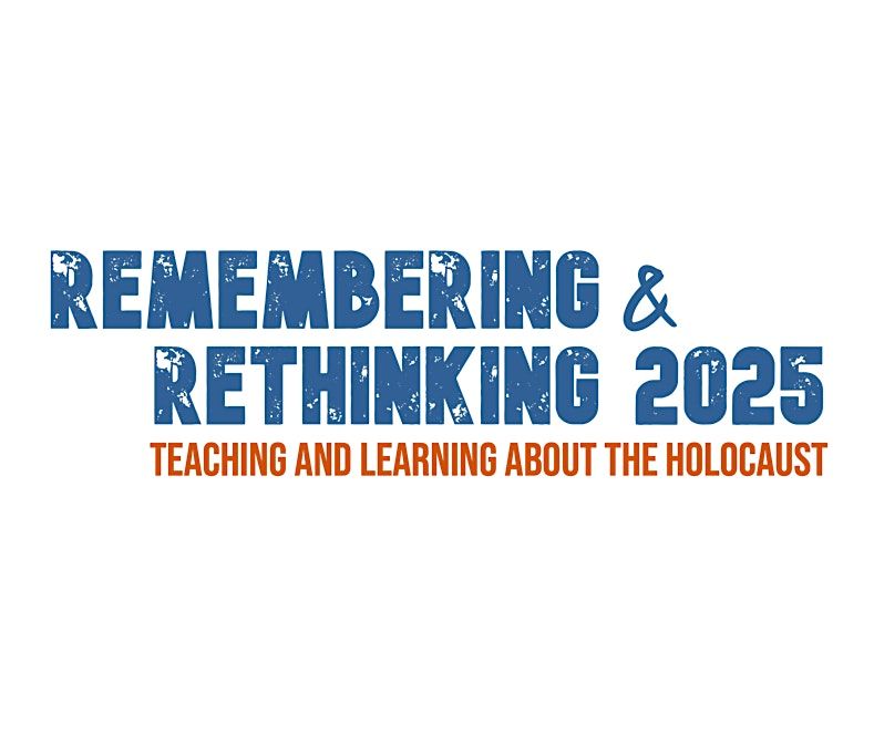 Remembering & Rethinking 2025: Teaching and Learning About the Holocaust