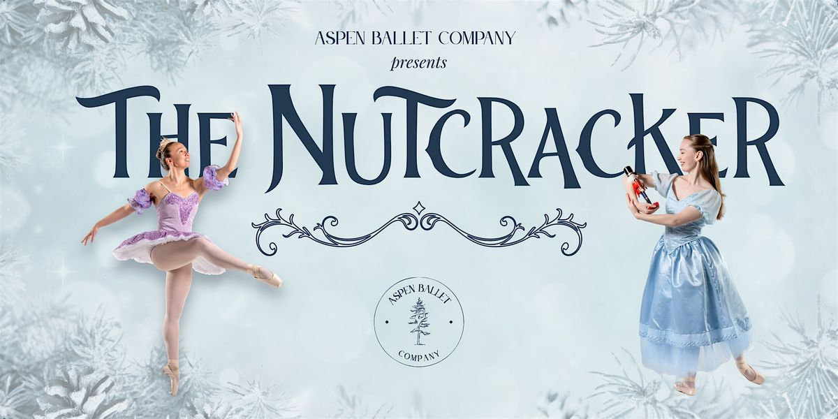 Aspen Ballet Company: The Nutcracker December 16, 7:30 PM