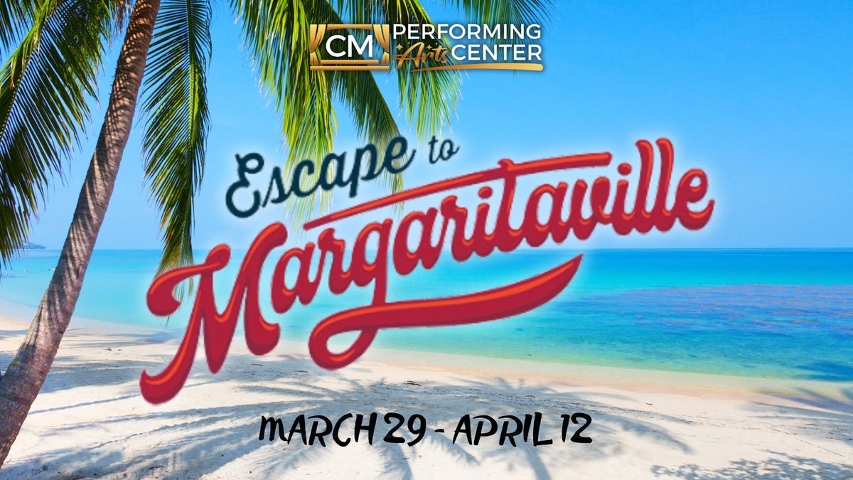 CM Performing Arts Presents: Jimmy Buffett's Escape to Margaritaville