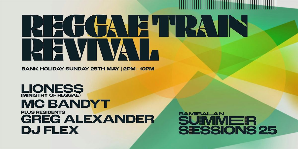 Bambalan Summer Sessions presents...ReggaeTrain Revival Bank Holiday