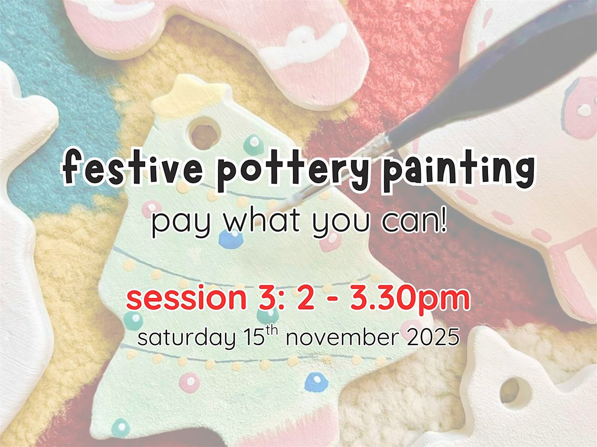 festive family pottery painting: pay what you can (session 3: 2 - 3.30pm)