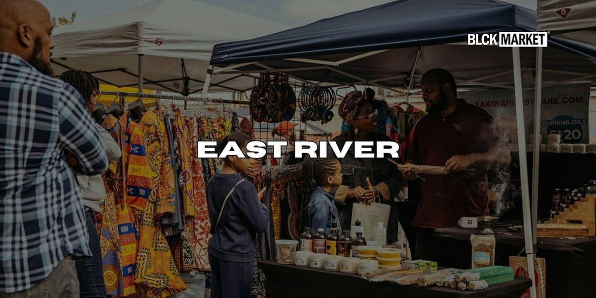 BLCK Market's 2nd Saturday at East River