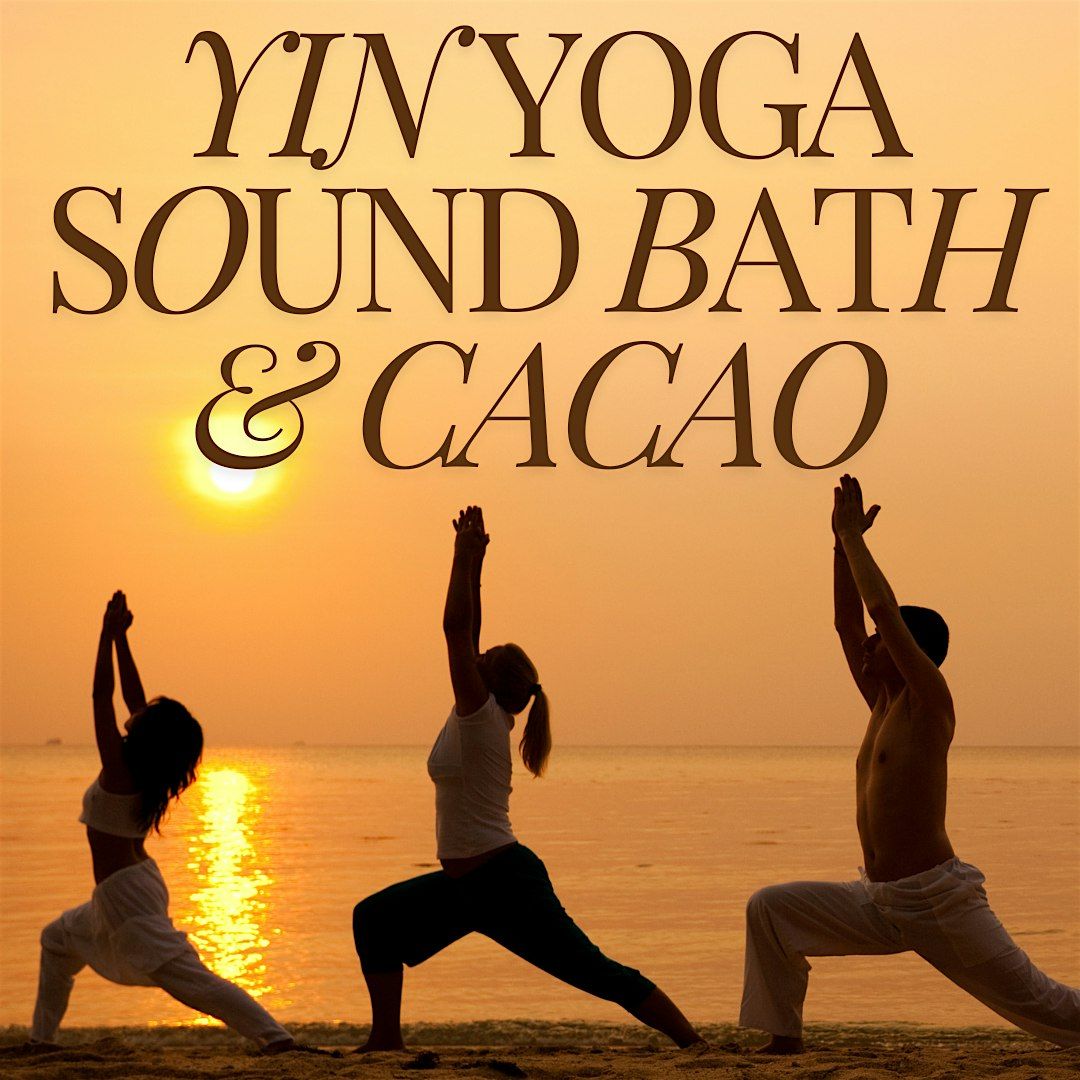 Yin Yoga, Sound Bath, & Cacao