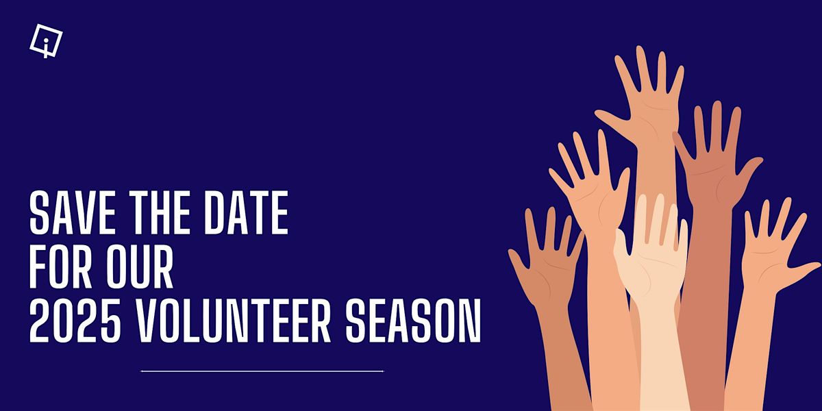 Save The Date For Our 2025 Volunteer Season