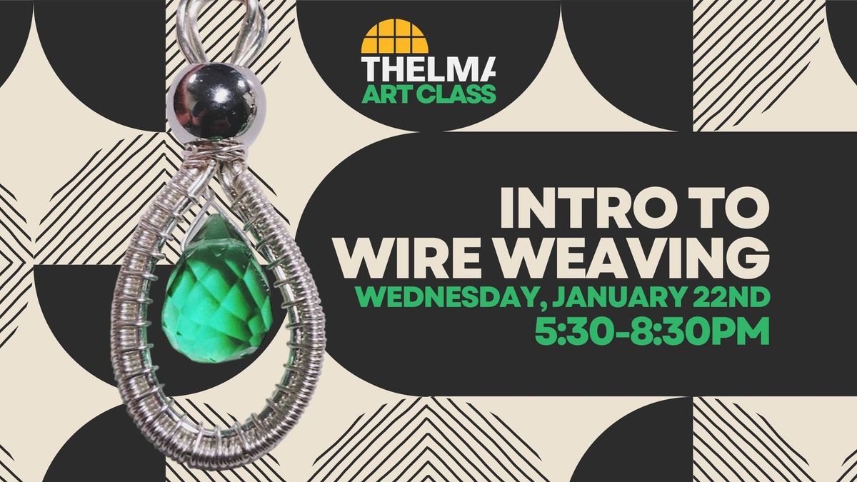 Intro to Wire Weaving | THELMA Art Class