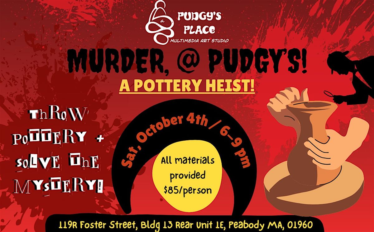 M**der @ Pudgy's! A mystery wheel throwing pottery art heist! (10\/4; 6-9pm)