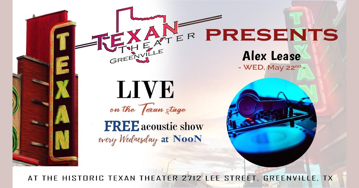 Texan Theater Greenville Presents Alex Lease
