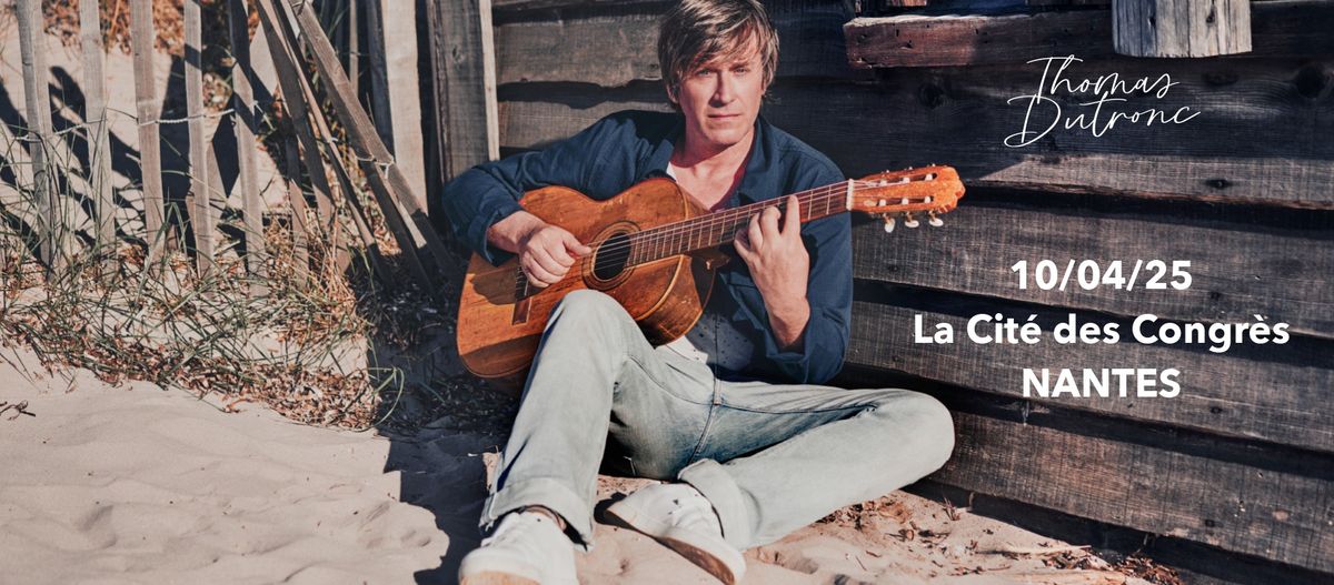 Thomas Dutronc | en concert le 10 avril 2025 \u2022 La Cit\u00e9 des Congr\u00e8s, Nantes