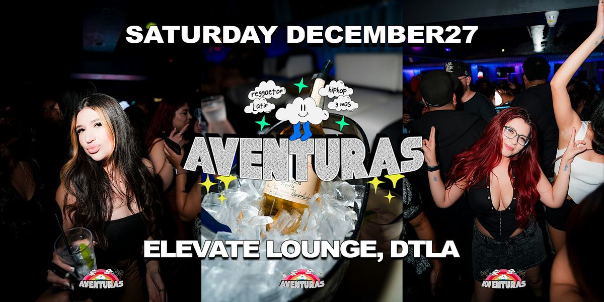 Aventuras Reggaeton & Hip-Hop Party  @ Elevate Lounge DTLA!