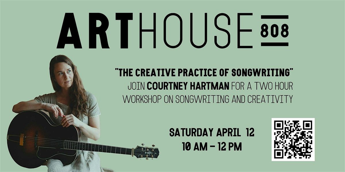 Art House 808 - Courtney Hartman  "The Creative Practice Of Songwriting"