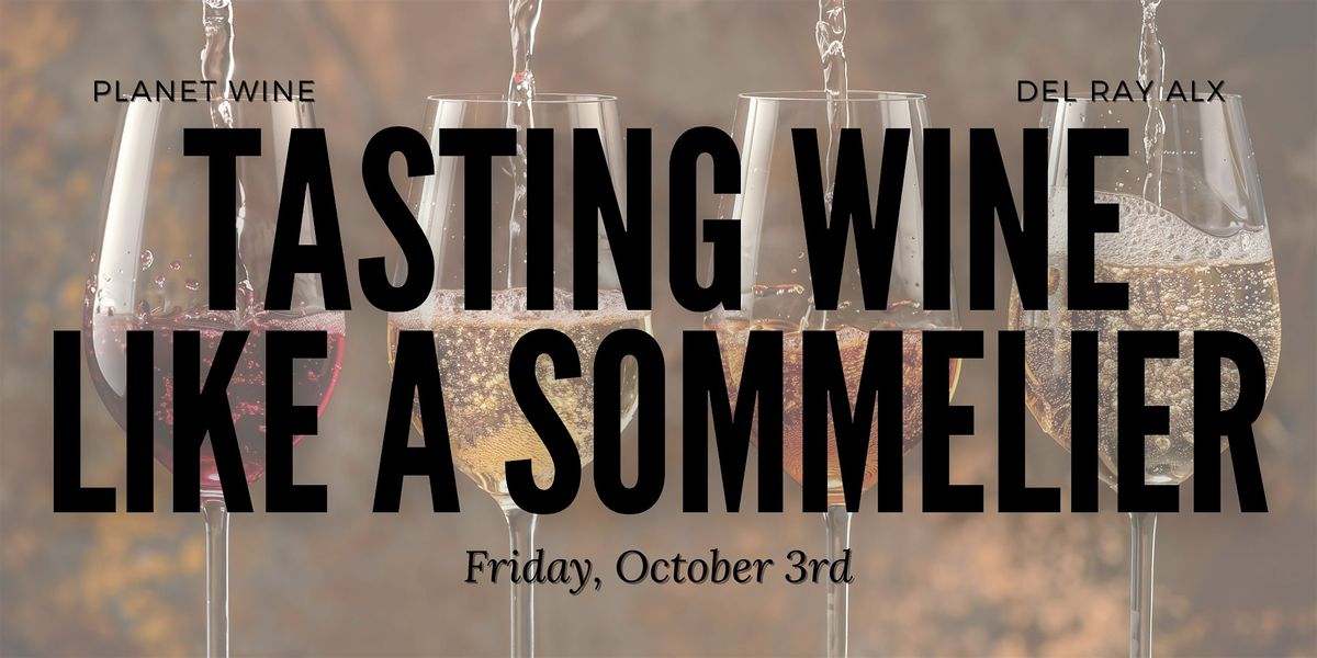 Tasting Wine Like a Sommelier: A Wine Tasting and Class
