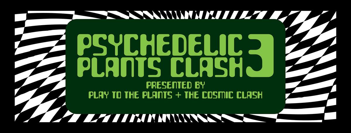 Psychedelic Plants Clash 3 by Play to the Plants and The Cosmic Clash