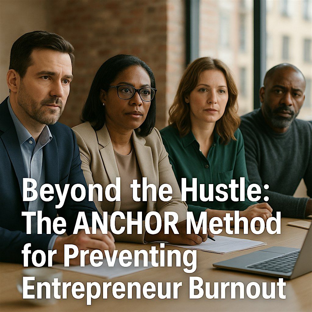 Beyond the Hustle: The ANCHOR Method for Preventing Entrepreneur Burnout
