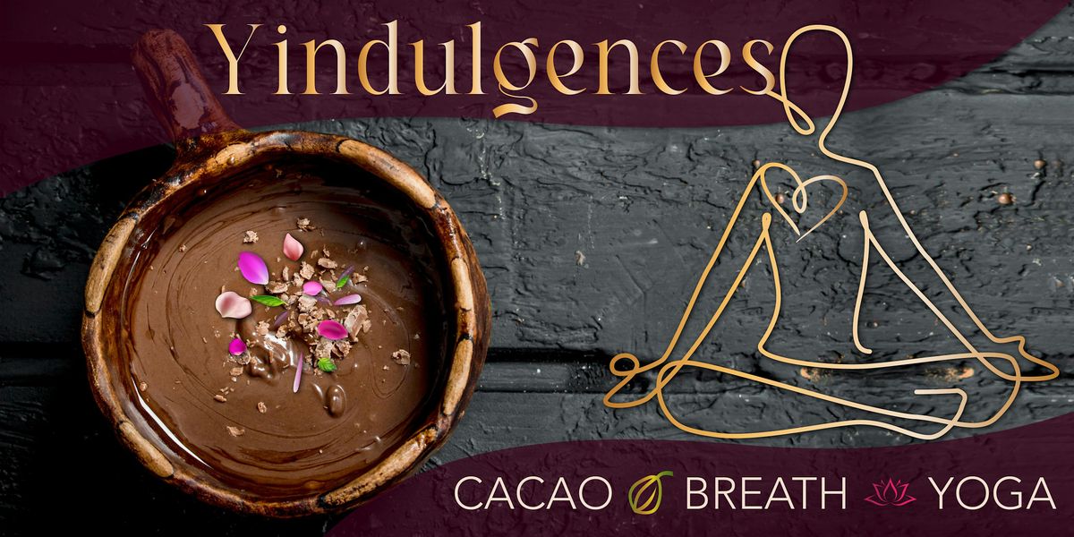 YINDULGENCES ~ Cacao, Breath & Yin Yoga