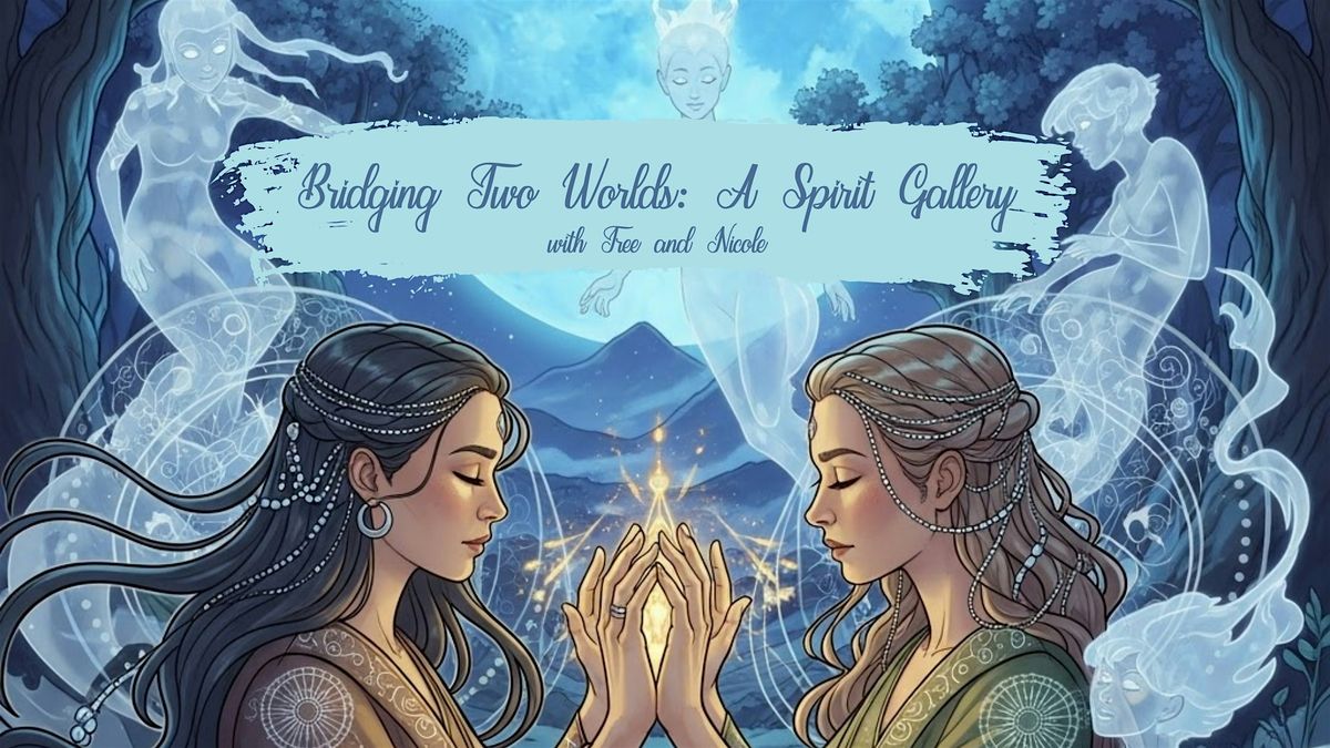 Bridging Two Worlds: A Spirit Gallery with Tree and Nicole