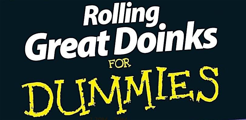 How to Roll Great Doinks, 101 -- presented by OFFICE HOURS