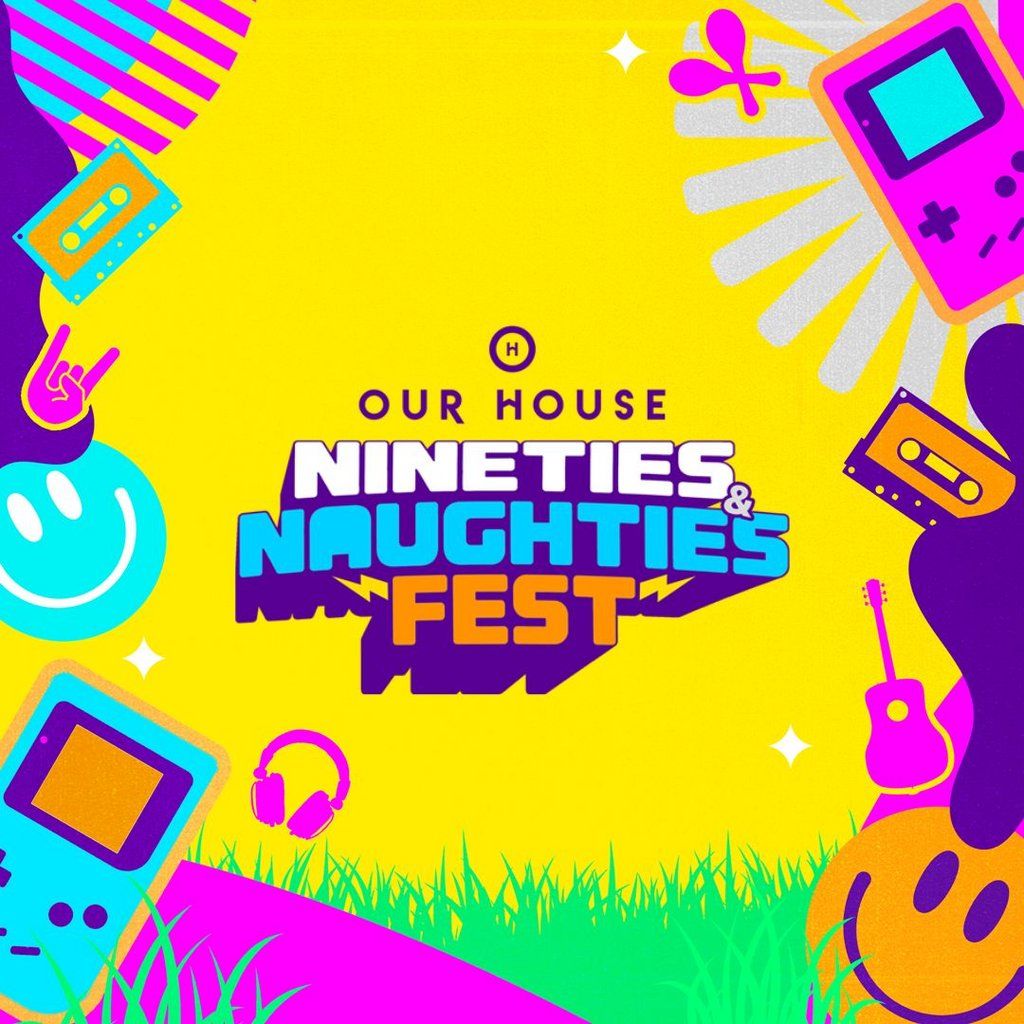 Our House Nineties & Naughties Fest