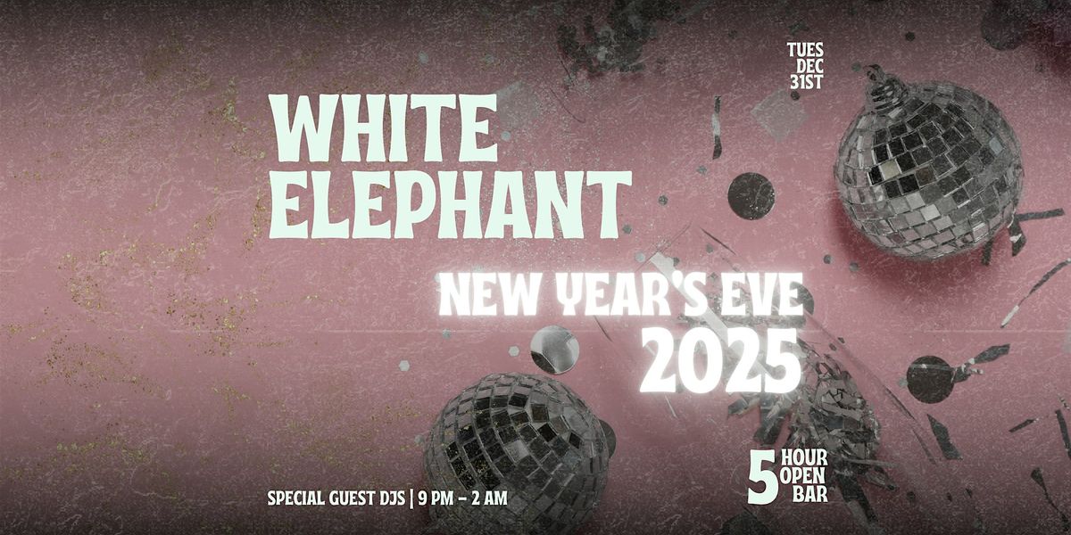 White Elephant 2025 New years Eve Party! by GET OUT PRESENTS