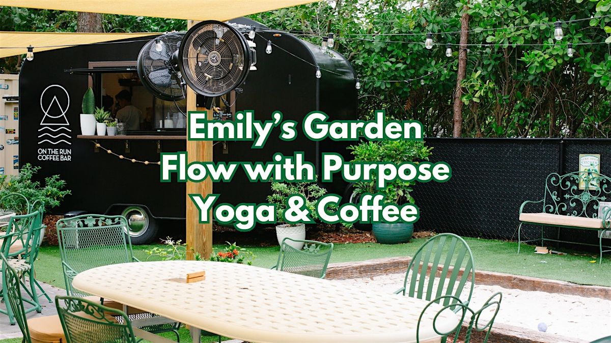 Flow with Purpose at Emily's Garden: Yoga and Coffee.