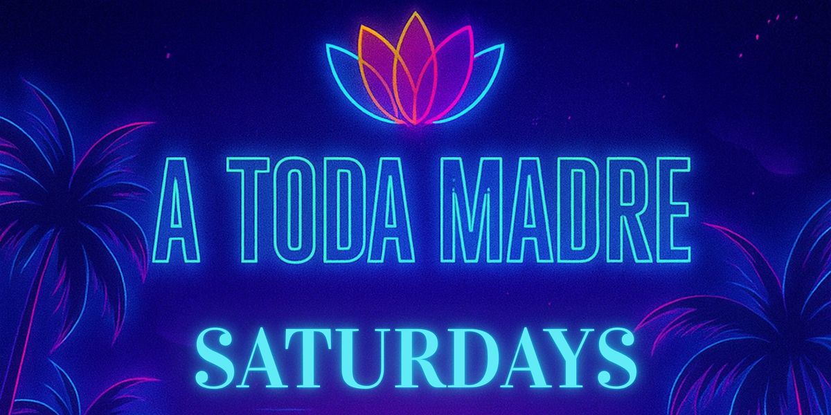 A Toda Madre Saturdays (Reggaeton + Latin Vibes) DTLA