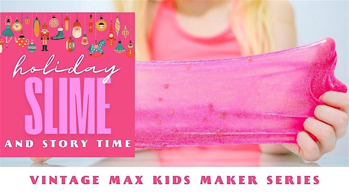 Vintage Max Kids Maker Series: Holiday Slime & Story Time