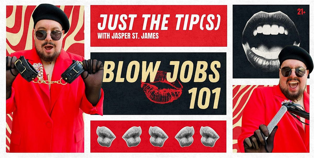 JUST THE TIP(S): BLOW JOBS 101 w\/ JASPER ST. JAMES- LIVE AT RAH! RAH! ROOM
