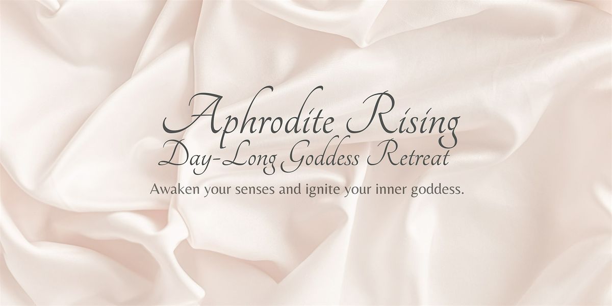 Aphrodite Rising Day-Long Goddess Retreat