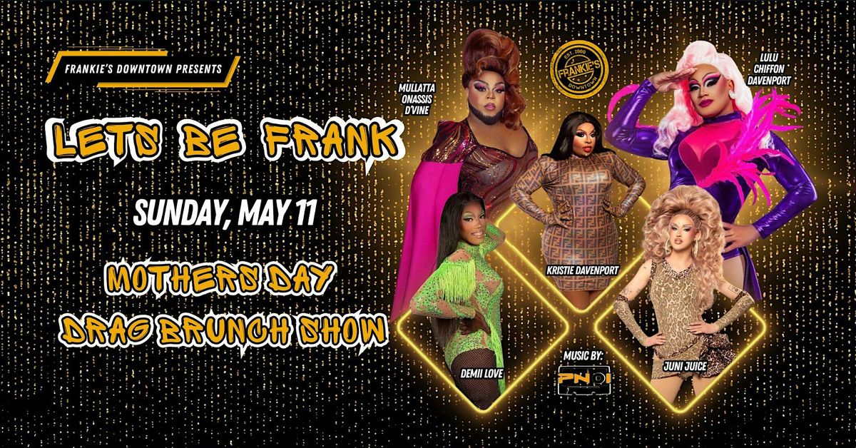 Dallas Mothers Day Drag Brunch Show - "LETS BE FRANK"
