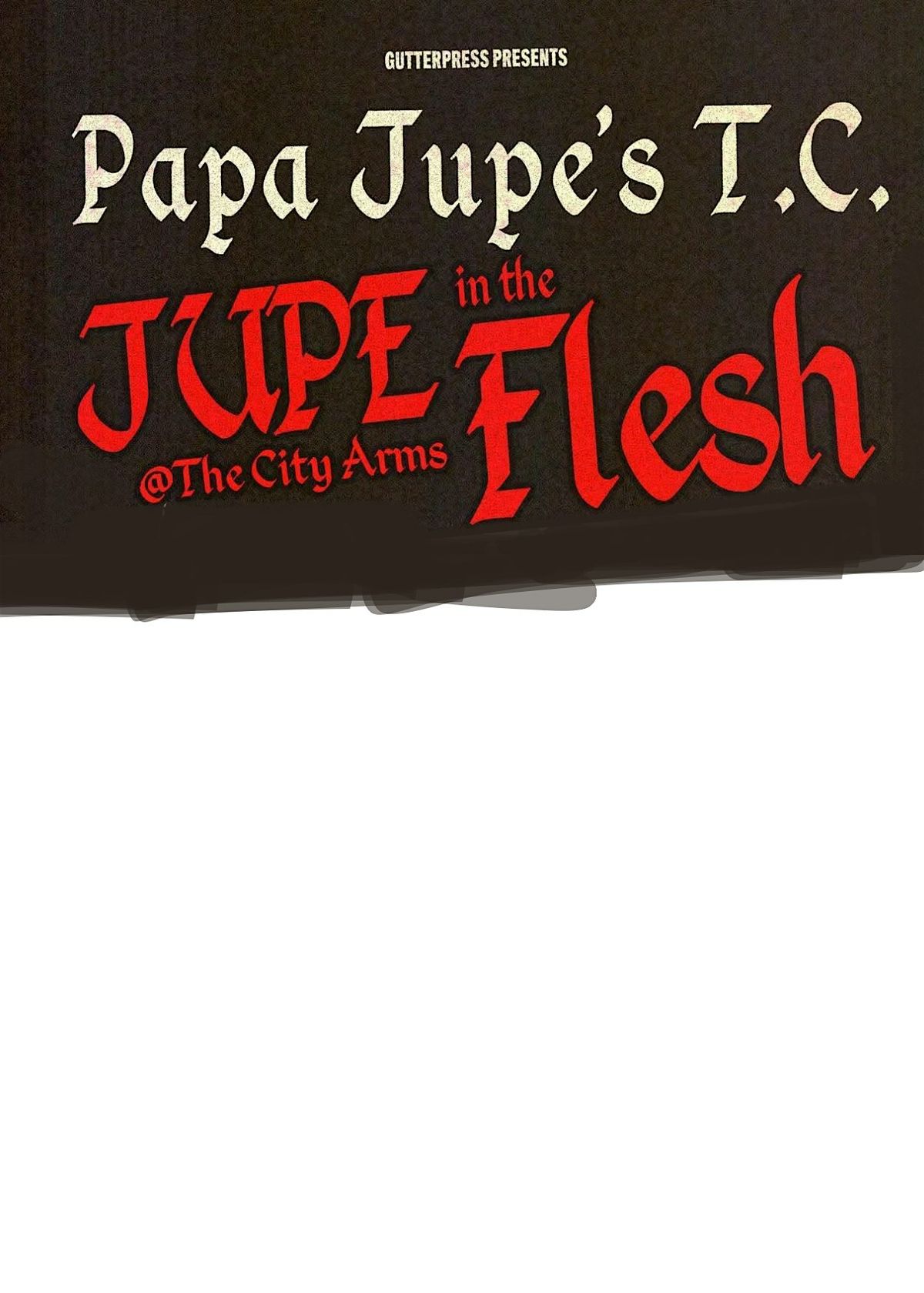 Gutter Press Presents: Jupe in the Flesh- the new EP from Papa Jupe\u2019s T.C.