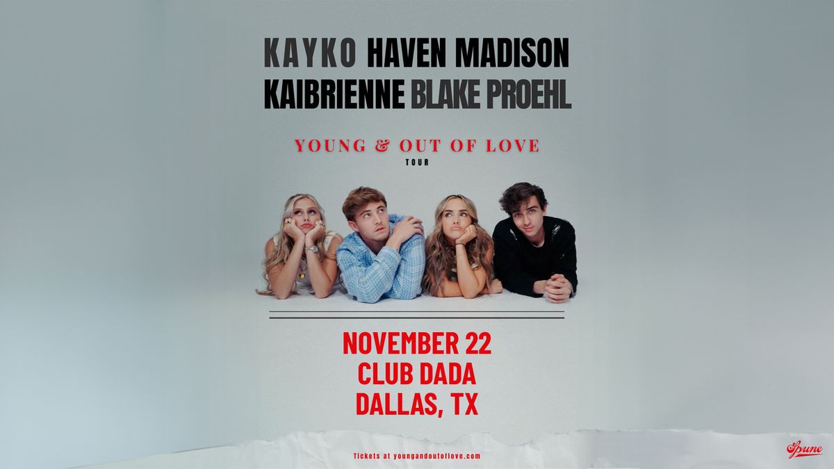 Young & Out Of Love Tour - Blake Proehl \/ Haven Madison \/ Kaibrienne \/ KAYKO | Dada