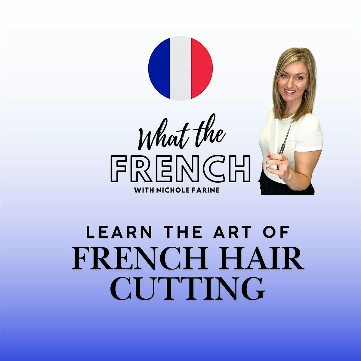 What The French?! French Haircutting Class