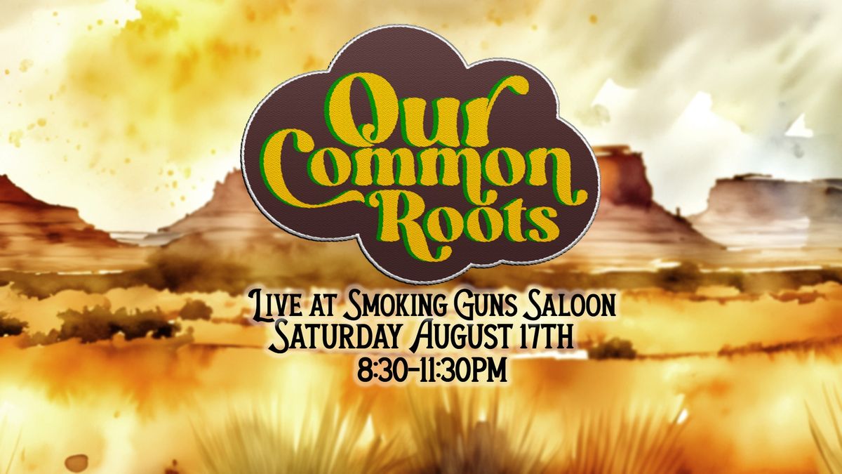 Our Common Roots at Smoking Guns Saloon - Washington Mills, NY