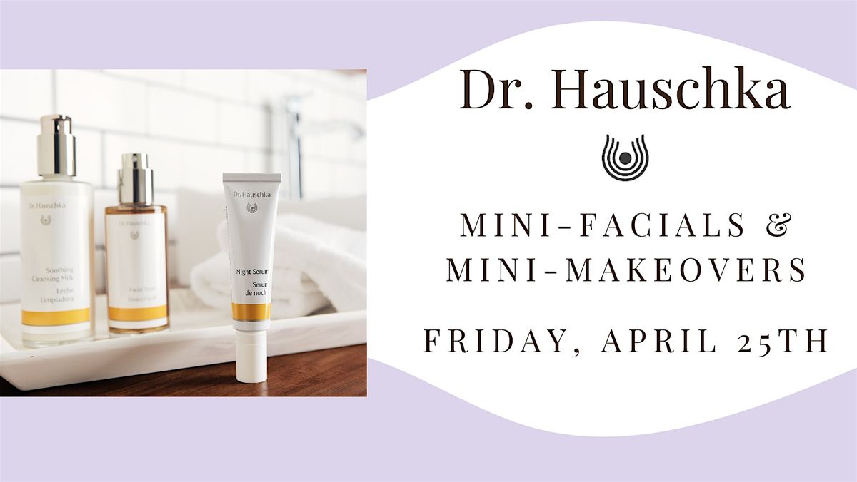 Dr. Hauschka Mini-Facials & Mini-Makeovers