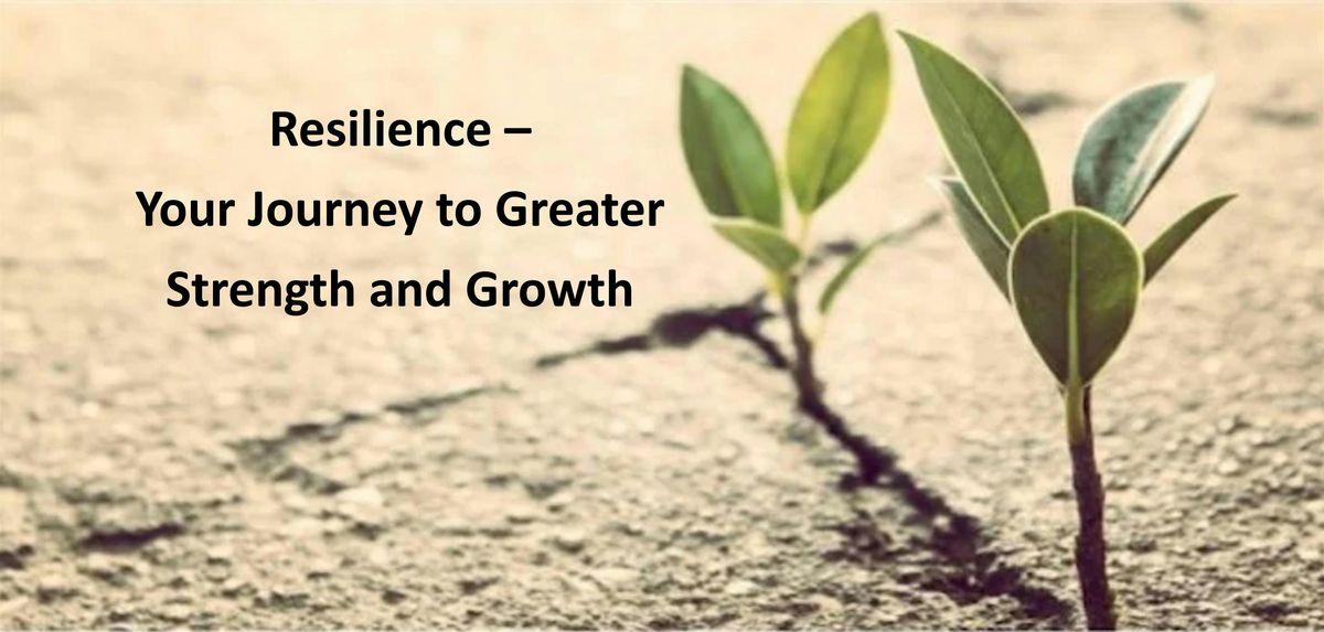 Resilience Workshop: Your Journey to Greater Strength and Growth