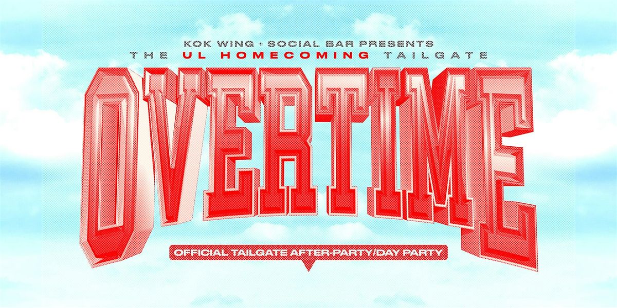 Overtime: UL Homecoming Tailgate After-Party\/Day Party