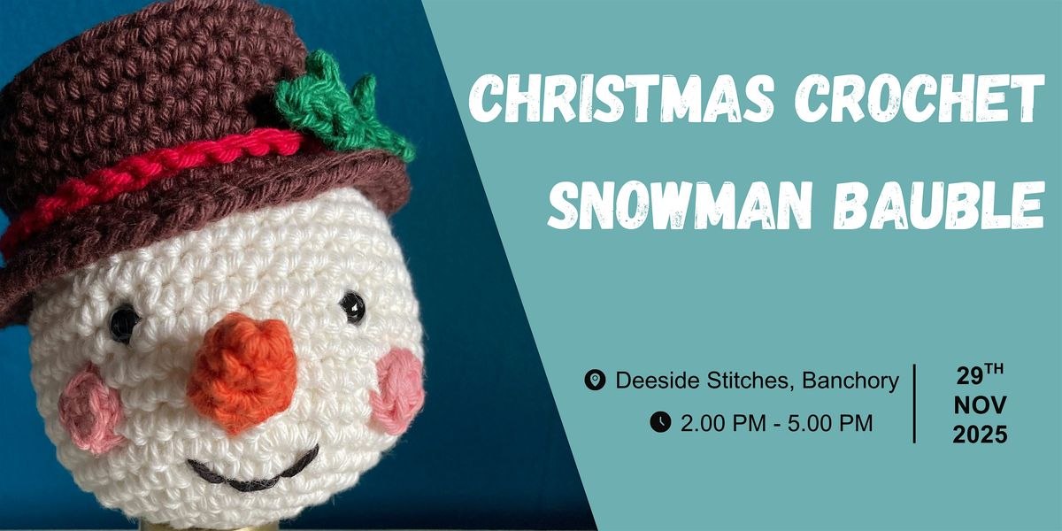 Christmas Crochet: Snowman Bauble (afternoon session)