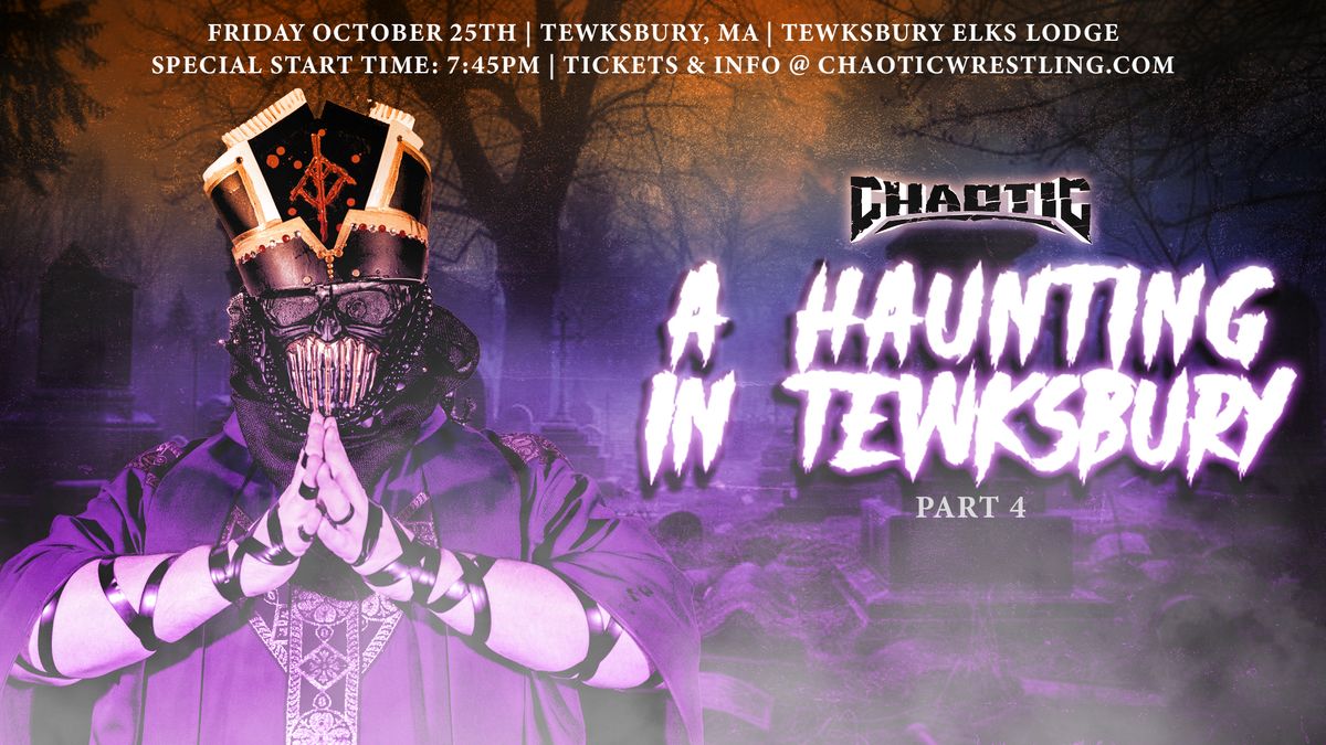 Chaotic Wrestling: A Haunting Tewksbury Part 4 10\/25