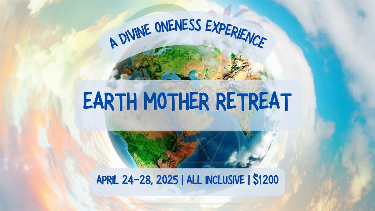 Earth Mother Retreat | A Divine Oneness Experience