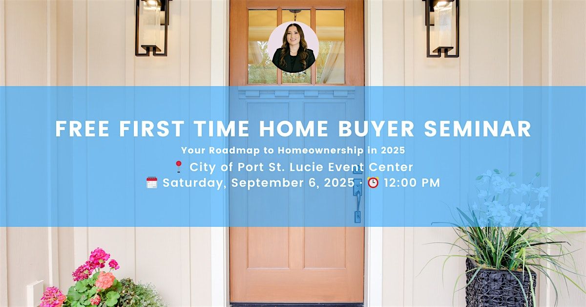 Port St. Lucie Homebuyer Seminar: Your Roadmap to Homeownership in 2025