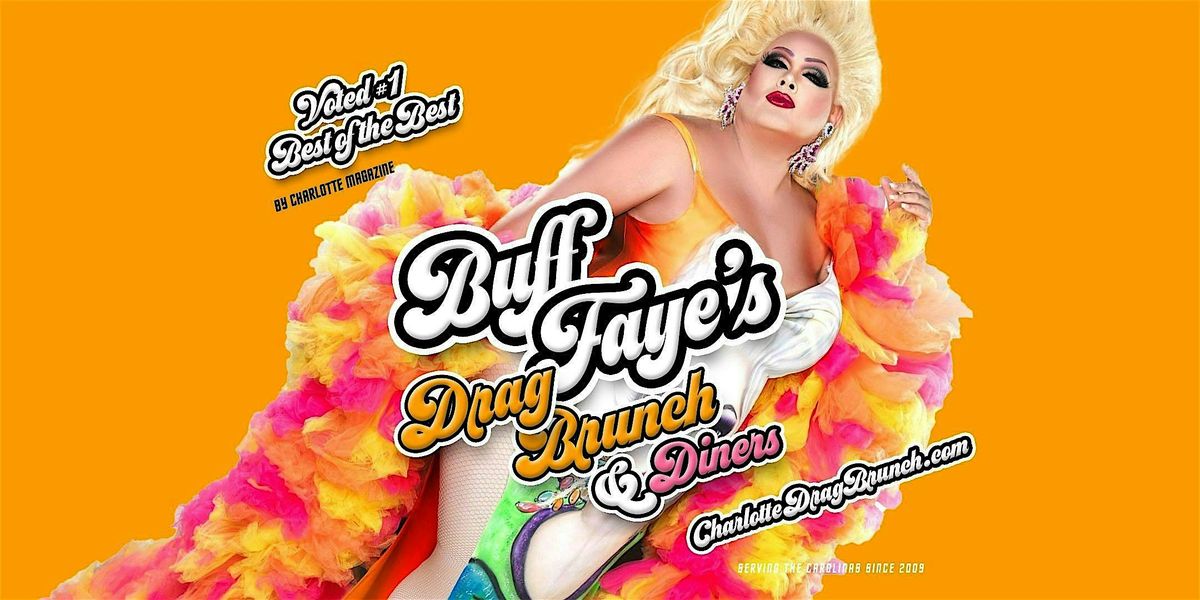 Buff Faye\u2019s Drag Brunch : SERVING DRAG SINCE 2009 : #1 BEST OF CHARLOTTE