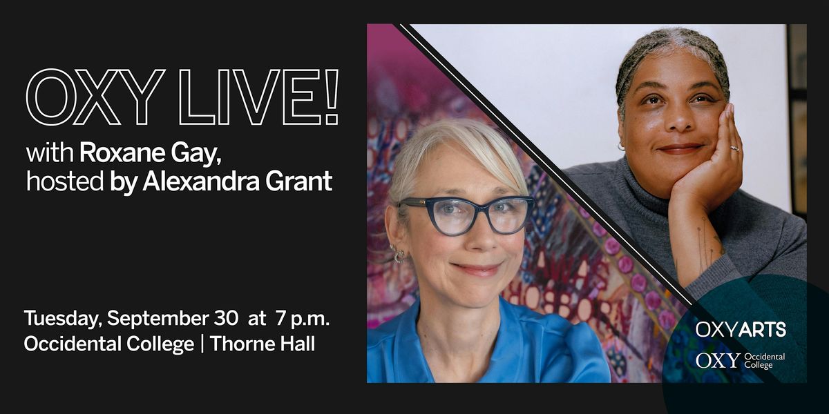 Oxy Live! A Conversation with Roxane Gay, hosted by Alexandra Grant