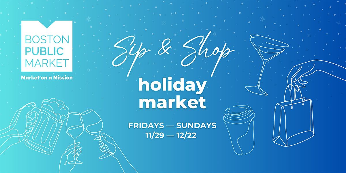 Sip & Shop Holiday Market at the Boston Public Market