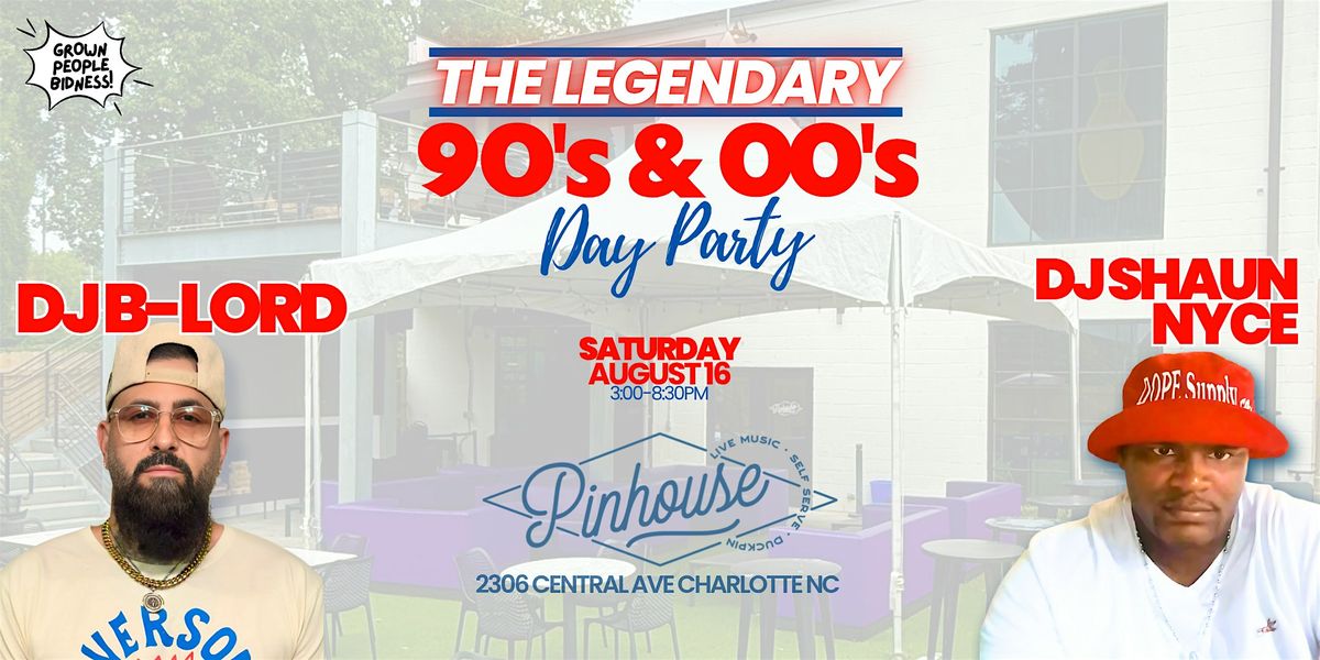 THE LEGENDARY - 90S & 00S DAY PARTY! Saturday August 16th at Pinhouse