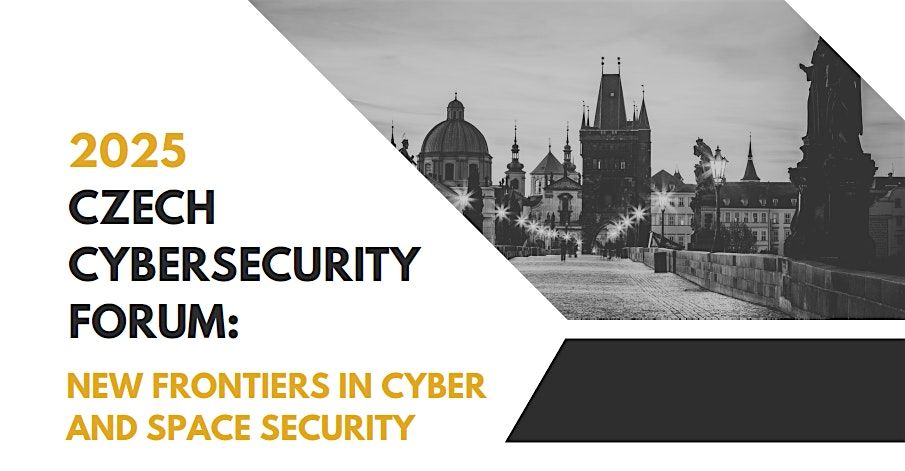 Czech Cybersecurity Forum: New Frontiers in Cyber and  Space and Security