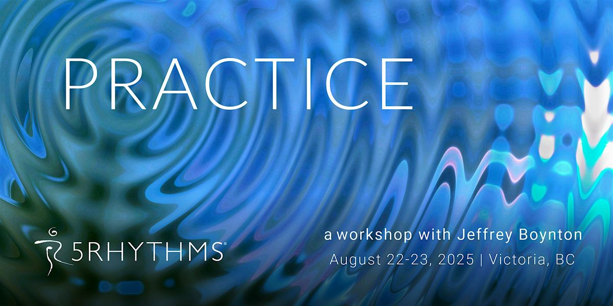 P R A C T I C E ~ a one-day 5Rhythms workshop with Jeffrey Boynton