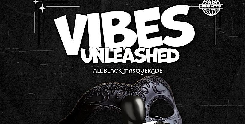 VIBES UNLEASHED ALL BLACK MASQUERADE