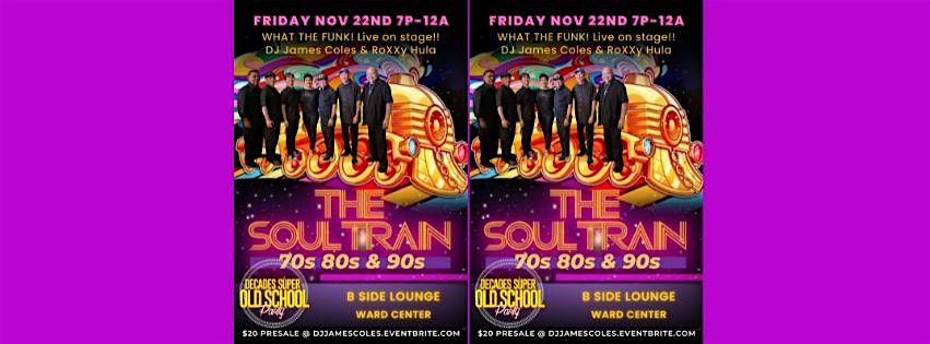 SOUL TRAIN THANK U PARTY - WHAT THE FUNK ON STAGE + DJ JAMES COLES