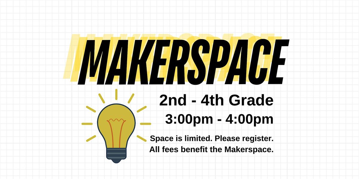 Makerspace: 2nd-4th Grade